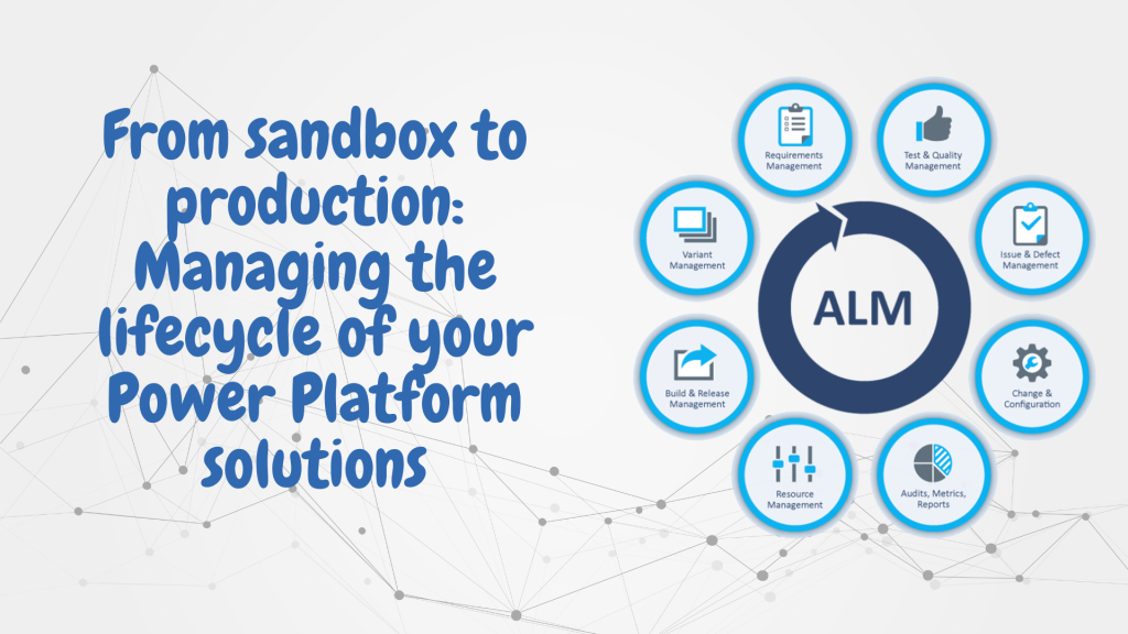 From Sandbox to Production: Managing the lifecycle of your Power Platform solutions