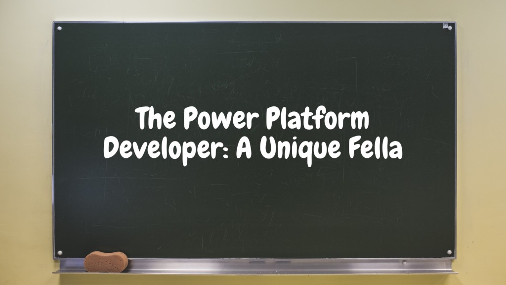 The Power Platform Developer: A Unique Fella