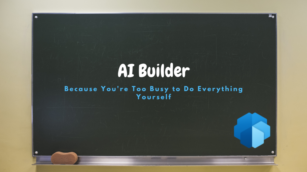 AI Builder: Because You’re Too Busy to Do Everything Yourself